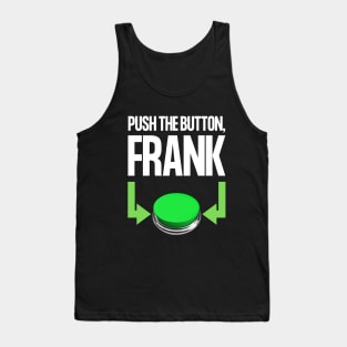 Push The Button, Frank Tank Top